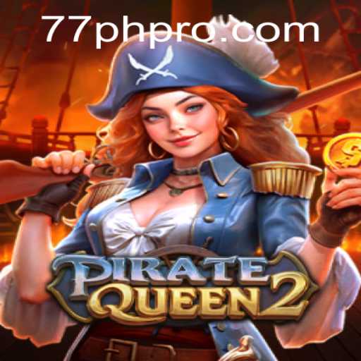 PirateQueen2: Unveiling the High Seas Adventure with 77PH vip